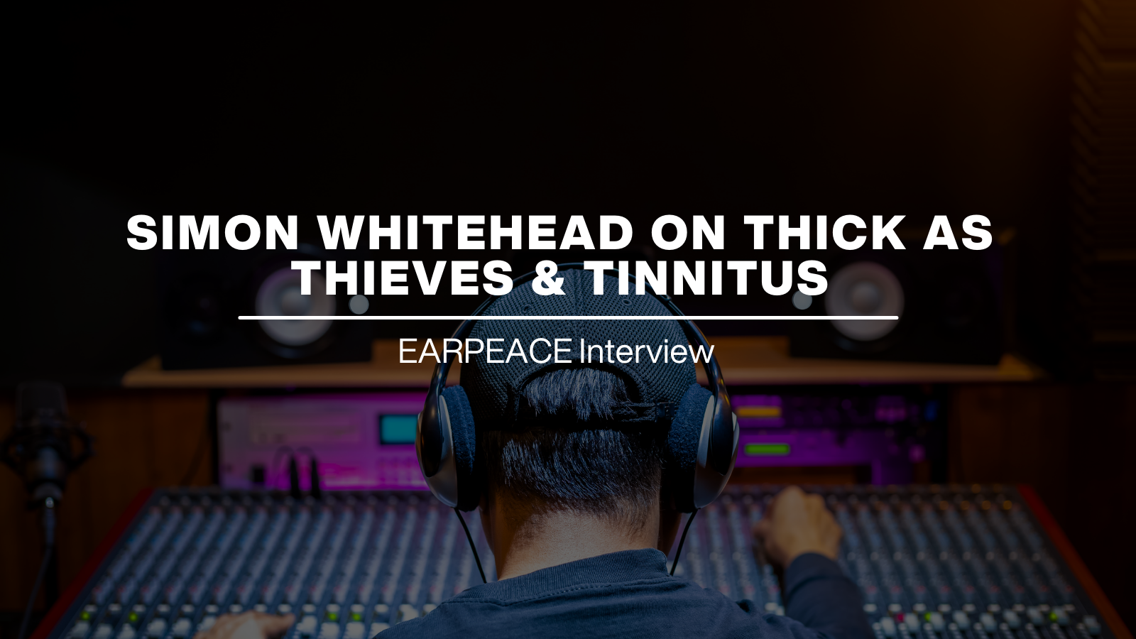 Simon Whitehead on Thick as Thieves and Tinnitus