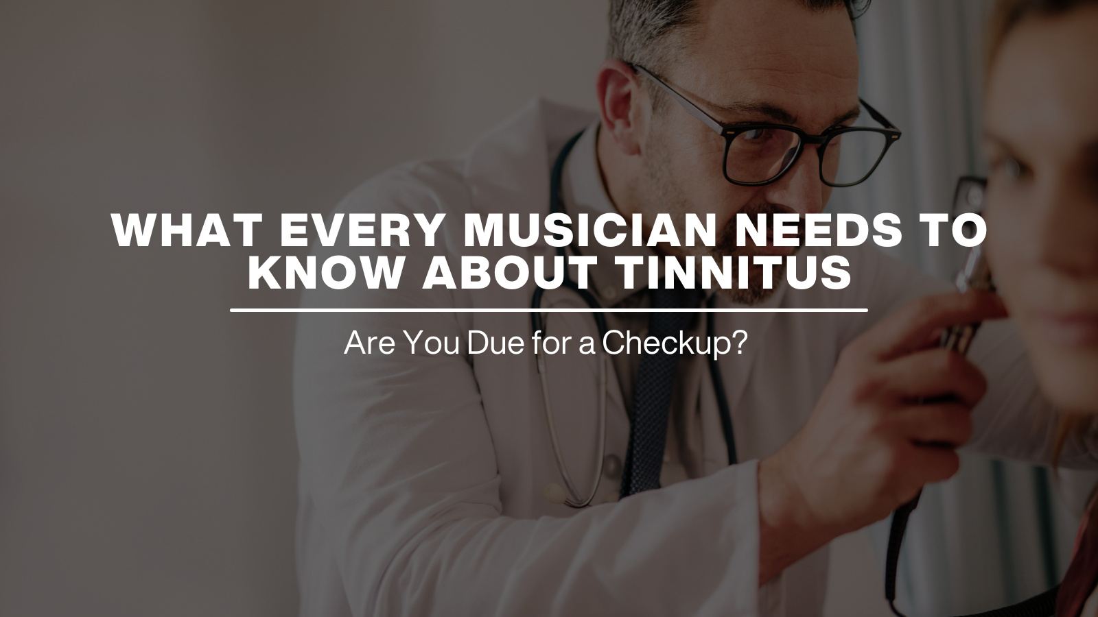 WHAT EVERY MUSICIAN NEEDS TO KNOW ABOUT TINNITUS