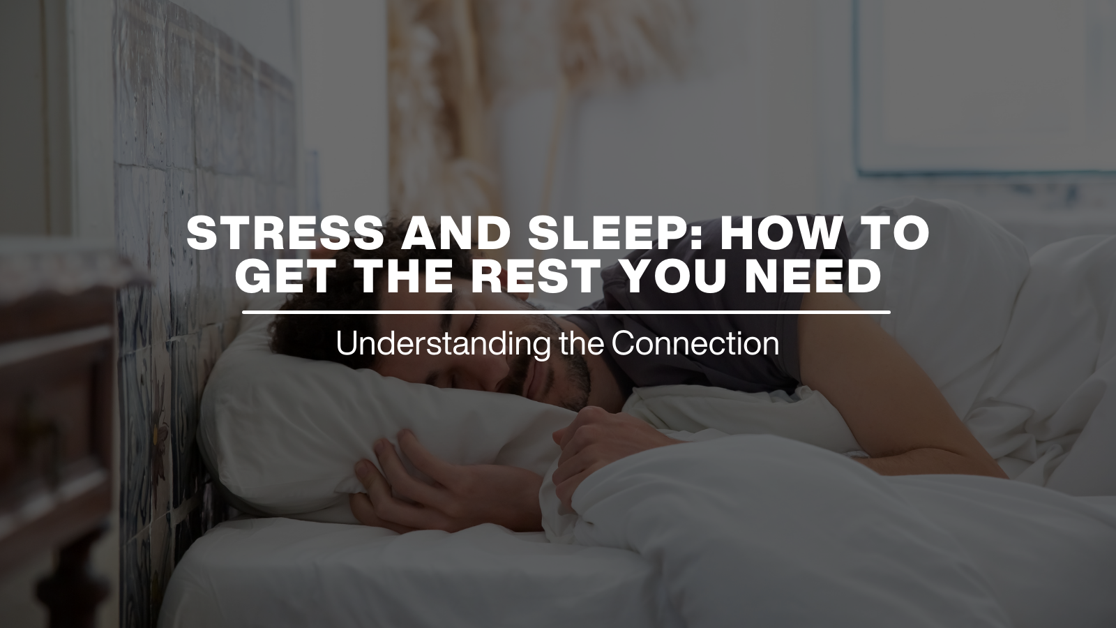 Stress and Sleep: How to Get the Rest You Need